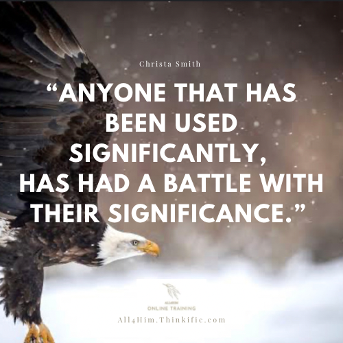 Winning the battle with Significance is colossal for your life and leadership