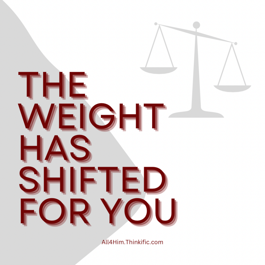 The Weight Has Shifted FOR you