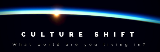 Culture Shift – What world are you living in?